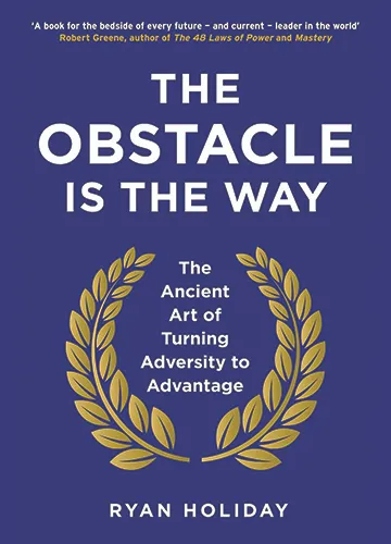 Obstacle Is The Way By Ryan Holiday